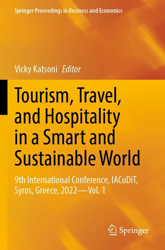 Tourism, Travel, and Hospitality in a Smart and Sustainable World: 9th International Conference, IACuDiT, Syros, Greece, 2022 - Vol. 1 (Springer Proceedings in Business and Economics)