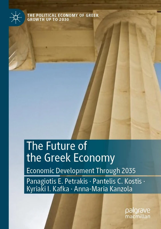 The Future of the Greek Economy: Economic Development Through 2035 (The Political Economy of Greek Growth up to 2030)