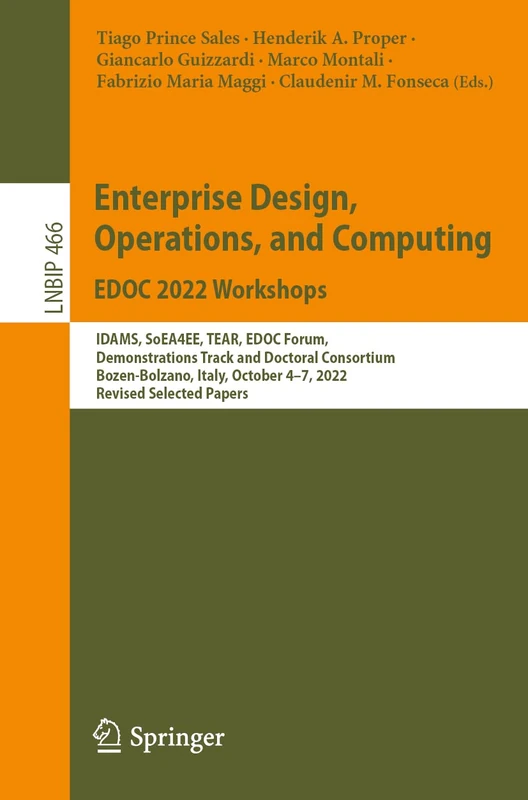 Enterprise Design, Operations, and Computing. EDOC 2022 Workshops: IDAMS, SoEA4EE, TEAR, EDOC Forum, Demonstrations Track and Doctoral Consortium, ... in Business Information Processing, 466)