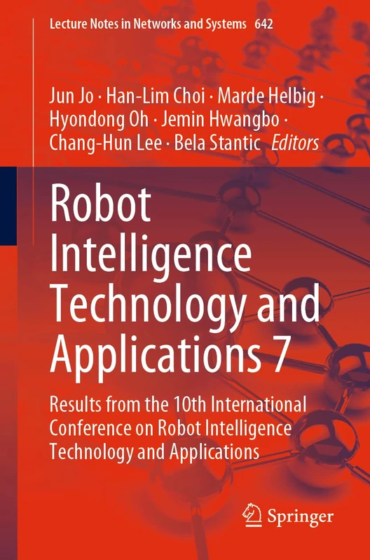 Robot Intelligence Technology and Applications 7: Results from the 10th International Conference on Robot Intelligence Technology and Applications: 642 (Lecture Notes in Networks and Systems, 642)