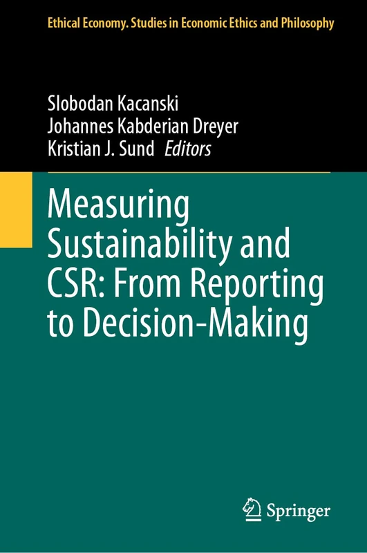 Measuring Sustainability and CSR: From Reporting to Decision-Making: 64 (Ethical Economy, 64)