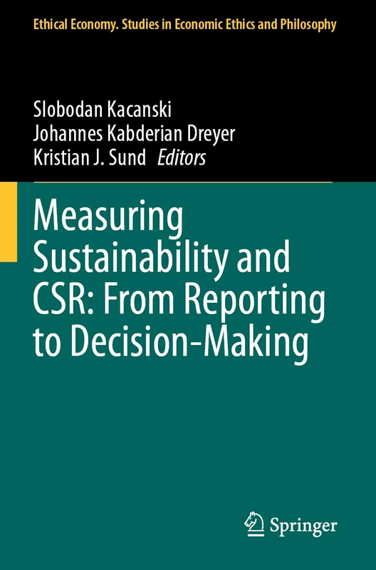 Measuring Sustainability and CSR: From Reporting to Decision-Making: 64 (Ethical Economy, 64)