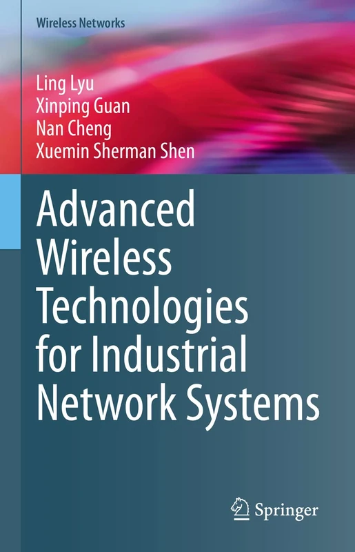 Advanced Wireless Technologies for Industrial Network Systems (Wireless Networks)