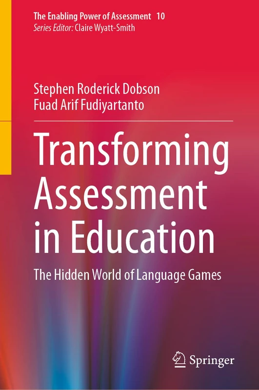 Transforming Assessment in Education: The Hidden World of Language Games: 10 (The Enabling Power of Assessment, 10)
