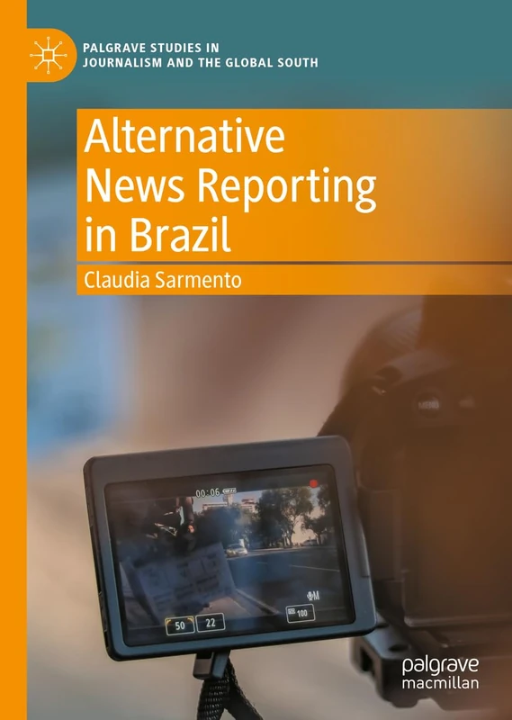 Alternative News Reporting in Brazil (Palgrave Studies in Journalism and the Global South)