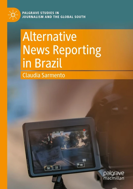 Alternative News Reporting in Brazil (Palgrave Studies in Journalism and the Global South)