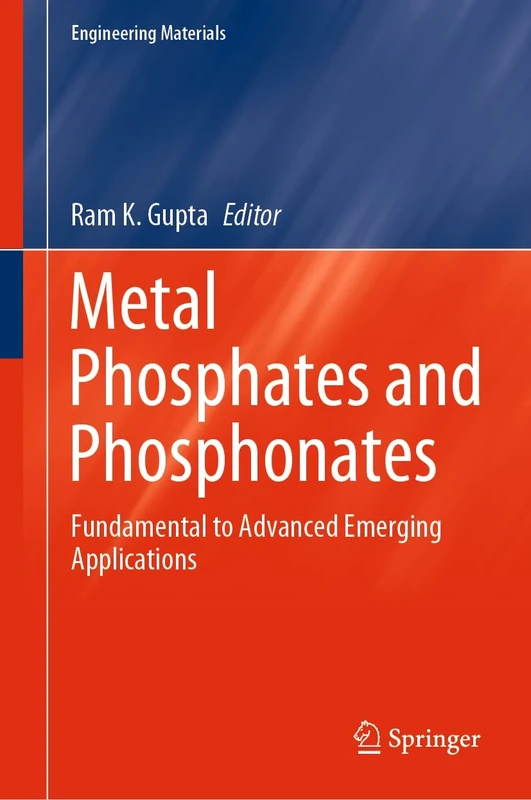 Metal Phosphates and Phosphonates: Fundamental to Advanced Emerging Applications (Engineering Materials)