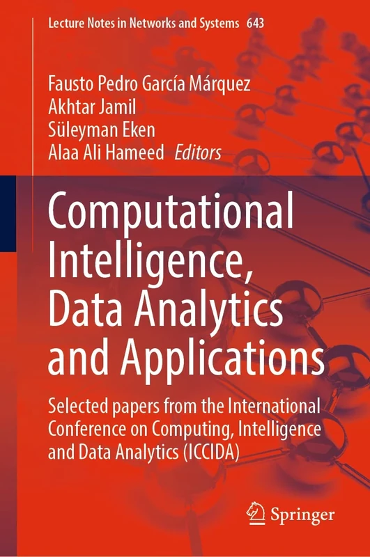 Computational Intelligence, Data Analytics and Applications: Selected papers from the International Conference on Computing, Intelligence and Data ... (Lecture Notes in Networks and Systems, 643)