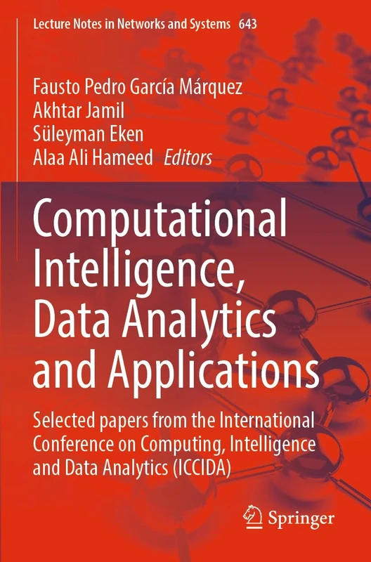 Computational Intelligence, Data Analytics and Applications: Selected papers from the International Conference on Computing, Intelligence and Data ... (Lecture Notes in Networks and Systems, 643)