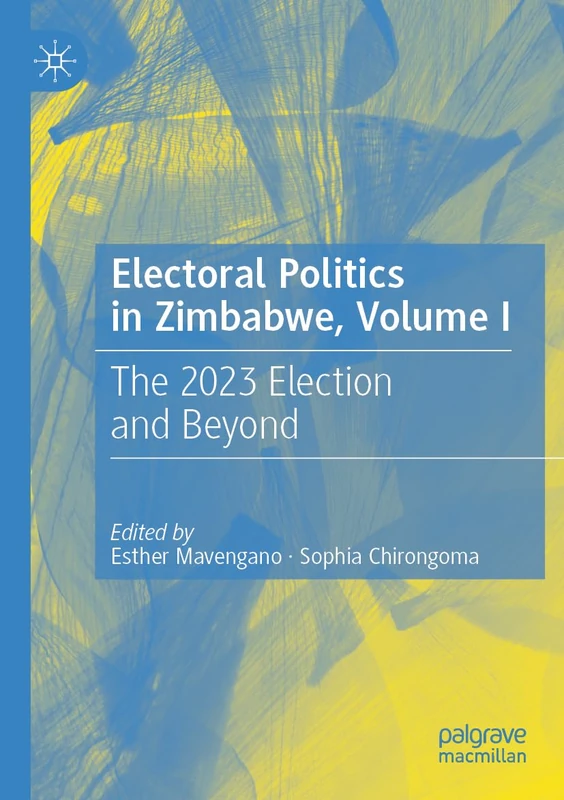 Electoral Politics in Zimbabwe, Volume I: The 2023 Election and Beyond: 1