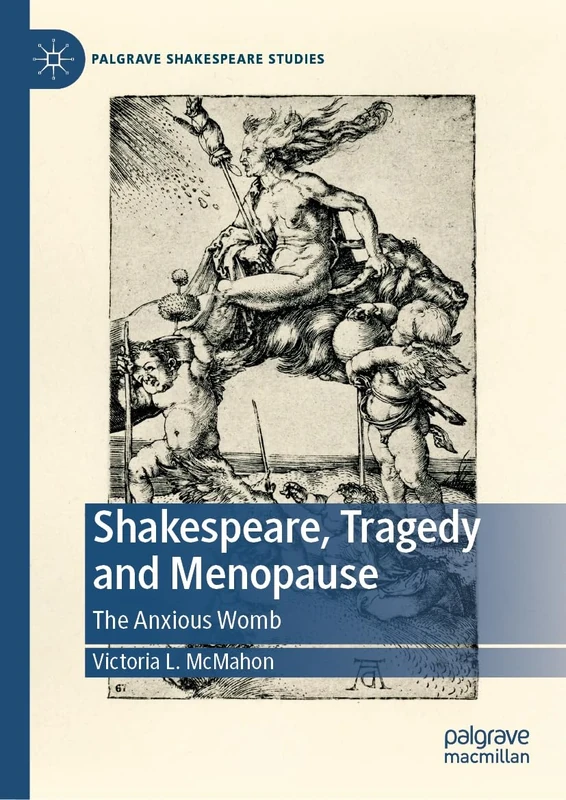 Shakespeare, Tragedy and Menopause: The Anxious Womb (Palgrave Shakespeare Studies)