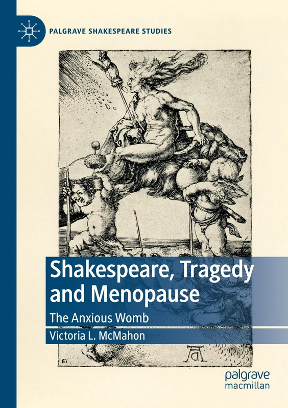 Shakespeare, Tragedy and Menopause: The Anxious Womb (Palgrave Shakespeare Studies)