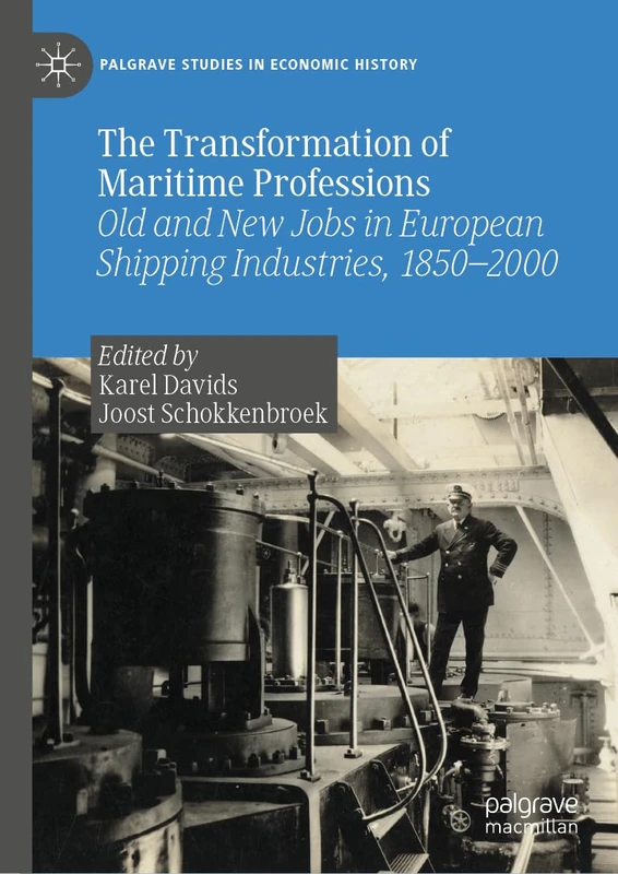 The Transformation of Maritime Professions: Old and New Jobs in European Shipping Industries, 1850–2000 (Palgrave Studies in Economic History)