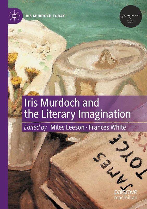 Iris Murdoch and the Literary Imagination (Iris Murdoch Today)