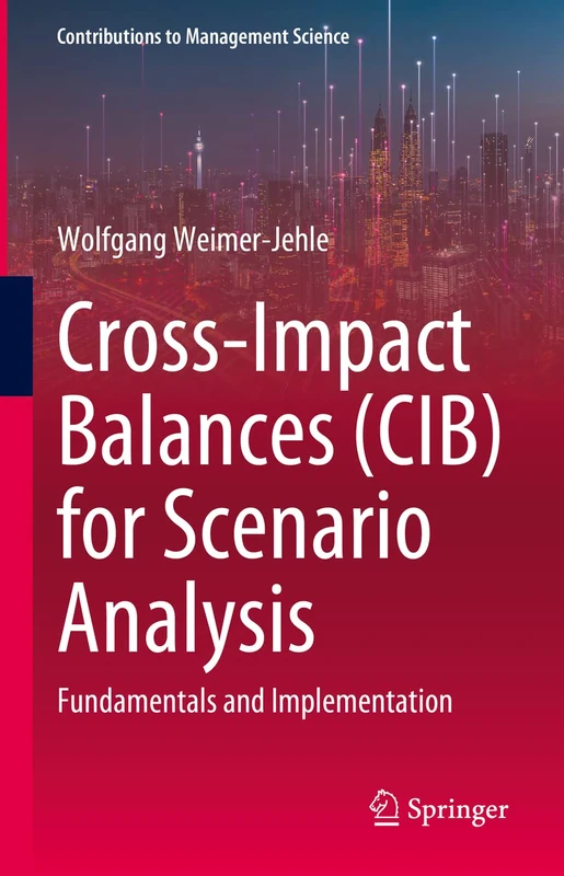 Cross-Impact Balances (CIB) for Scenario Analysis: Fundamentals and Implementation (Contributions to Management Science) - Image 1