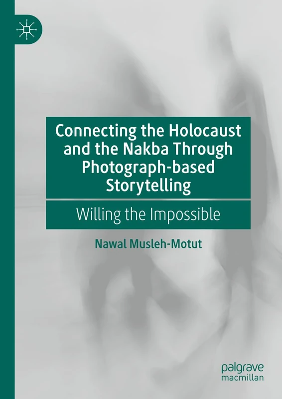 Connecting the Holocaust and the Nakba Through Photograph-based Storytelling: Willing the Impossible