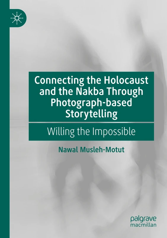 Connecting the Holocaust and the Nakba Through Photograph-based Storytelling: Willing the Impossible