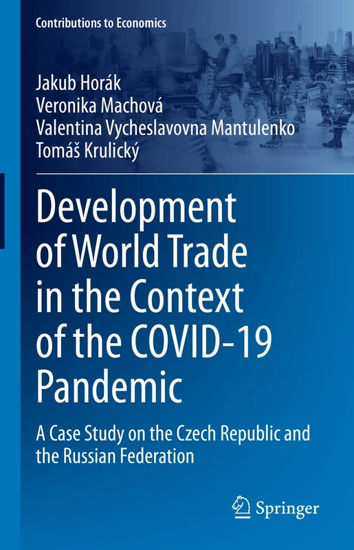Development of World Trade in the Context of the COVID-19 Pandemic: A Case Study on the Czech Republic and the Russian Federation (Contributions to Economics)