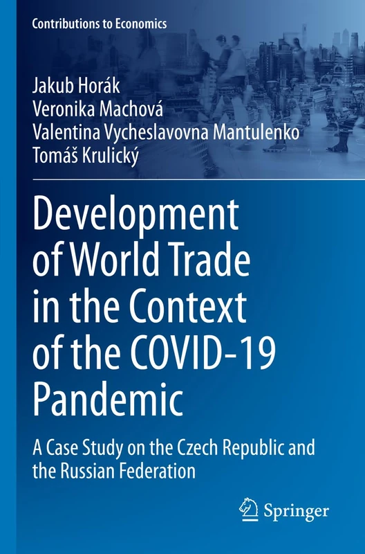 Development of World Trade in the Context of the COVID-19 Pandemic: A Case Study on the Czech Republic and the Russian Federation (Contributions to Economics)