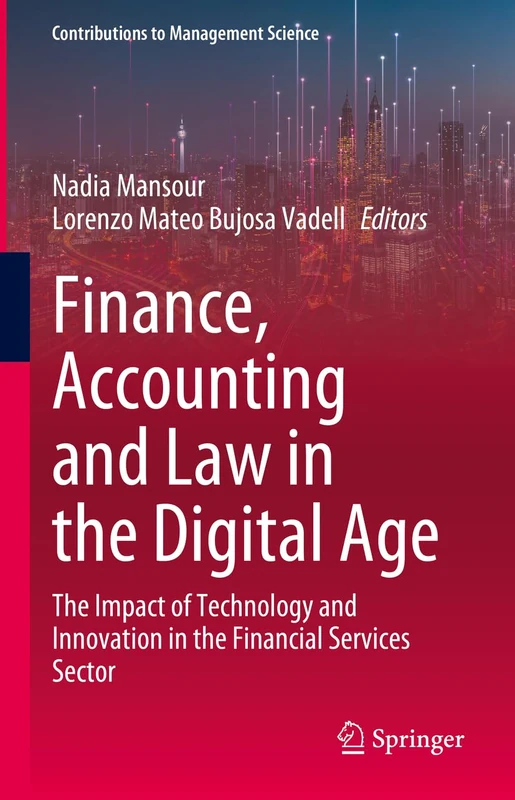 Finance, Accounting and Law in the Digital Age: The Impact of Technology and Innovation in the Financial Services Sector (Contributions to Management Science)