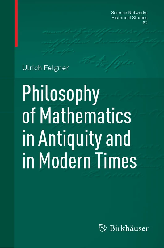 Philosophy of Mathematics in Antiquity and in Modern Times: 62 (Science Networks. Historical Studies, 62)