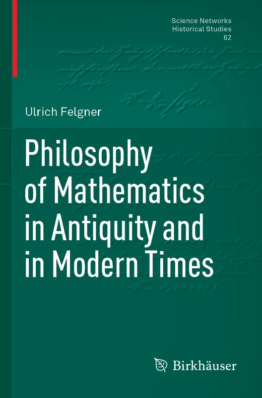 Philosophy of Mathematics in Antiquity and in Modern Times: 62 (Science Networks. Historical Studies, 62)