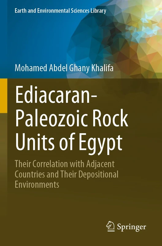 Ediacaran-Paleozoic Rock Units of Egypt: Their Correlation with Adjacent Countries and Their Depositional Environments (Earth and Environmental Sciences Library)