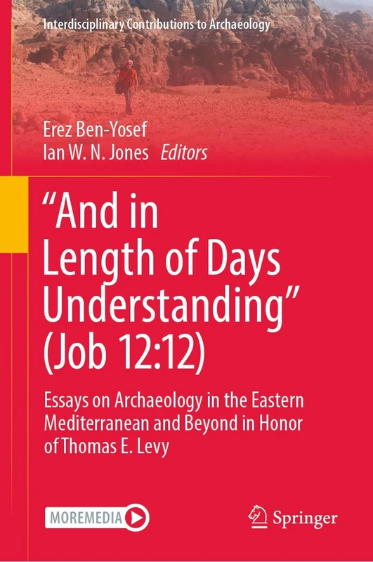“And in Length of Days Understanding” (Job 12:12): Essays on Archaeology in the Eastern Mediterranean and Beyond in Honor of Thomas E. Levy (Interdisciplinary Contributions to Archaeology)