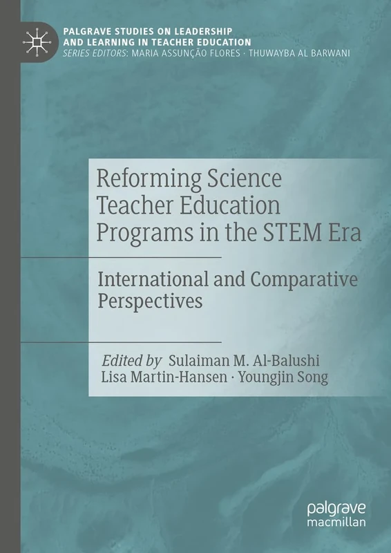 Reforming Science Teacher Education Programs in the STEM Era: International and Comparative Perspectives (Palgrave Studies on Leadership and Learning in Teacher Education)