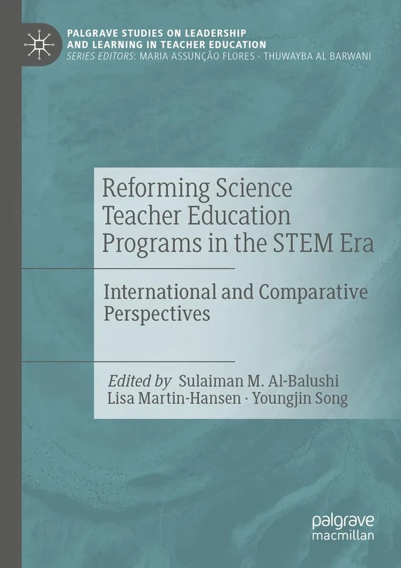 Reforming Science Teacher Education Programs in the STEM Era: International and Comparative Perspectives (Palgrave Studies on Leadership and Learning in Teacher Education)