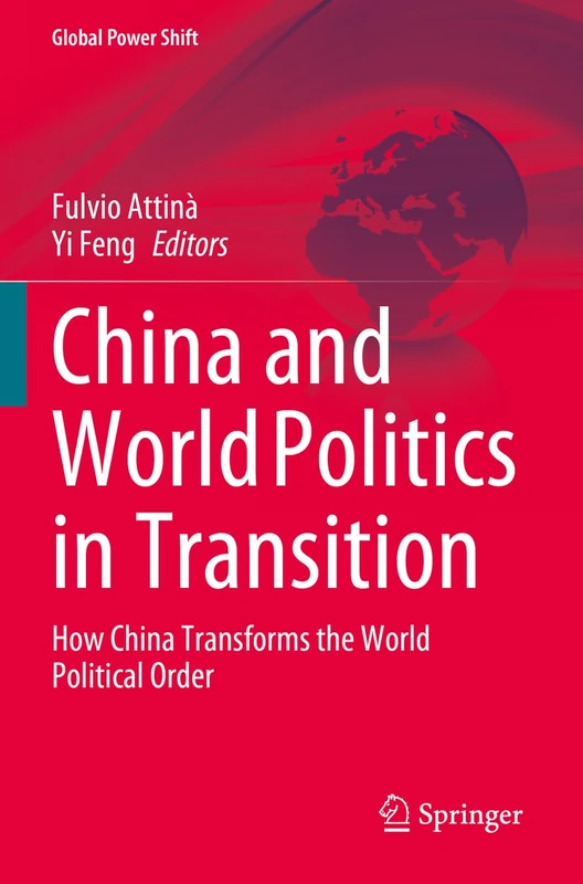 China and World Politics in Transition: How China Transforms the World Political Order (Global Power Shift)