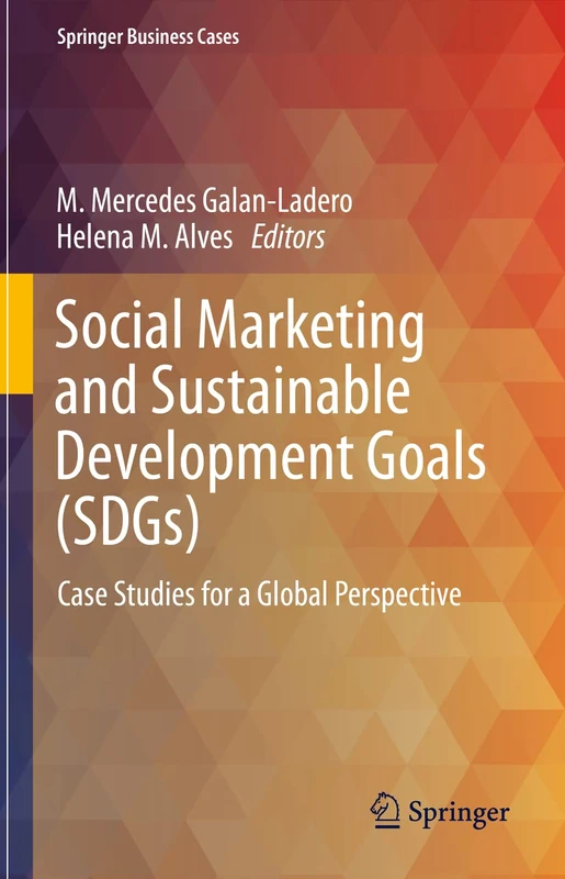 Social Marketing and Sustainable Development Goals (SDGs): Case Studies for a Global Perspective (Springer Business Cases)