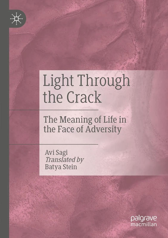 Light Through the Crack: The Meaning of Life in the Face of Adversity