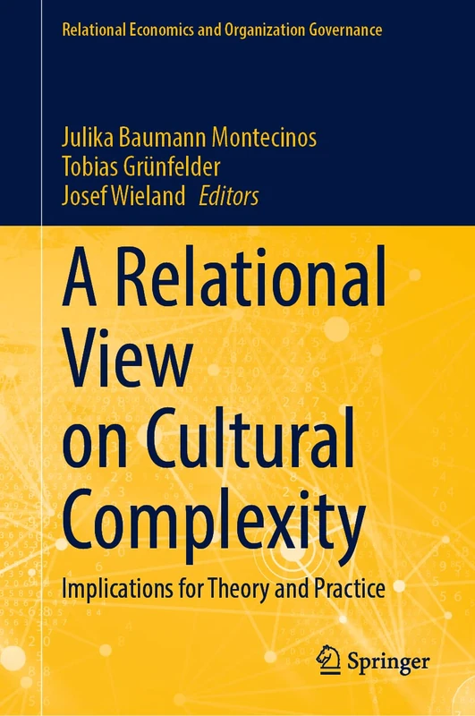 A Relational View on Cultural Complexity: Implications for Theory and Practice (Relational Economics and Organization Governance)