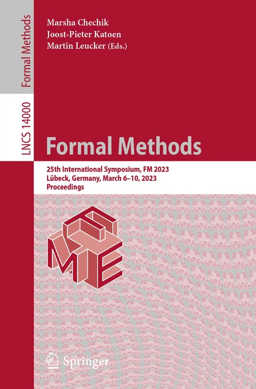 Formal Methods: 25th International Symposium, FM 2023, Lübeck, Germany, March 6–10, 2023, Proceedings: 14000 (Lecture Notes in Computer Science, 14000)