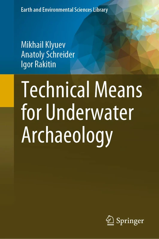 Technical Means for Underwater Archaeology (Earth and Environmental Sciences Library)