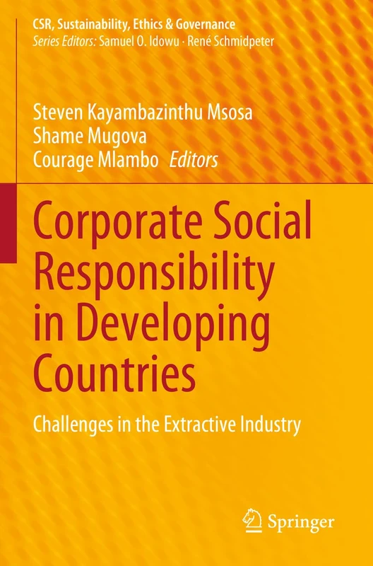 Corporate Social Responsibility in Developing Countries: Challenges in the Extractive Industry (CSR, Sustainability, Ethics & Governance)