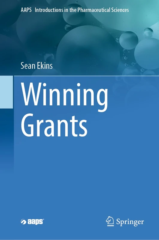 Winning Grants: 17 (AAPS Introductions in the Pharmaceutical Sciences, 17)