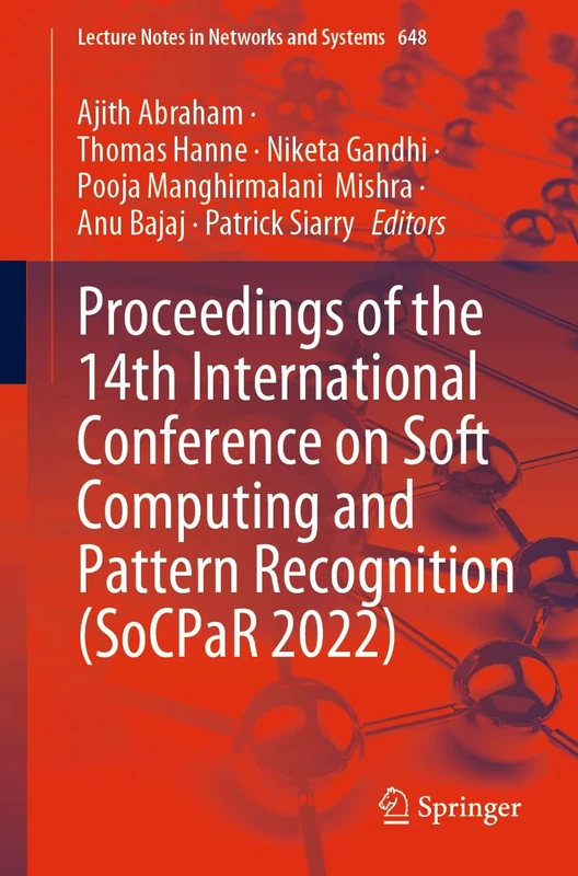 Proceedings of the 14th International Conference on Soft Computing and Pattern Recognition (SoCPaR 2022): 648 (Lecture Notes in Networks and Systems, 648)