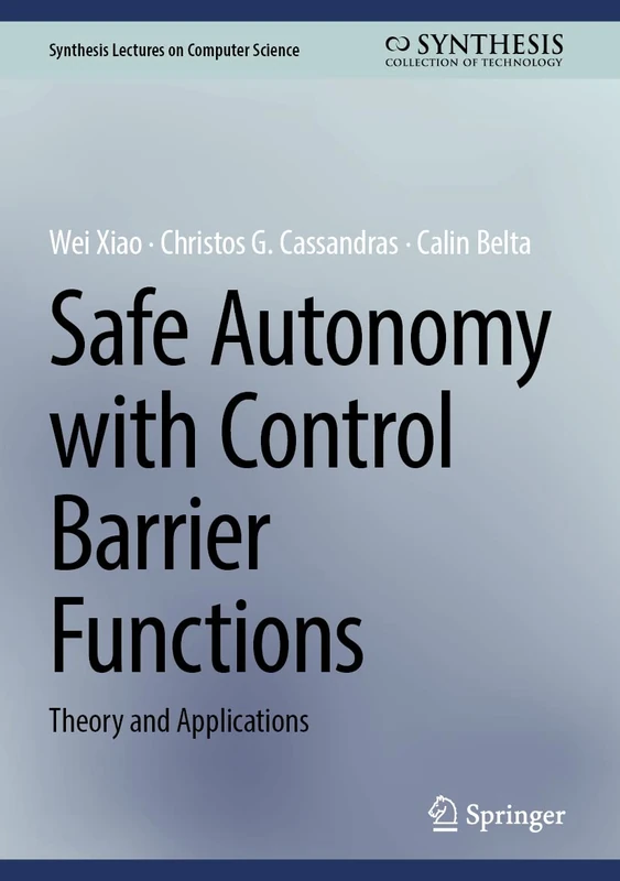 Safe Autonomy with Control Barrier Functions: Theory and Applications (Synthesis Lectures on Computer Science)