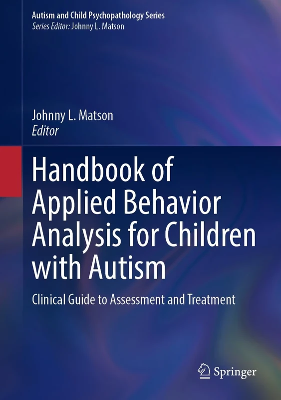 Handbook of Applied Behavior Analysis for Children with Autism: Clinical Guide to Assessment and Treatment (Autism and Child Psychopathology Series)