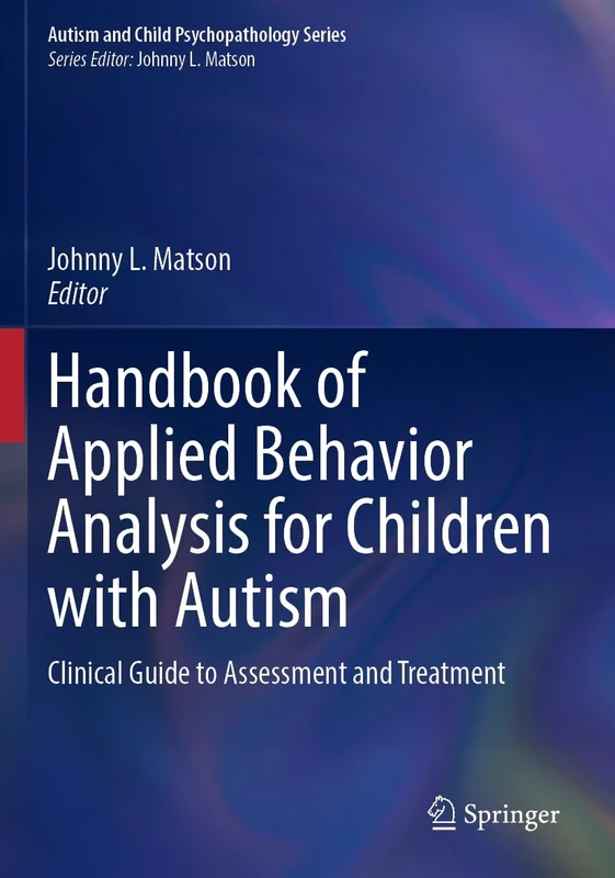 Handbook of Applied Behavior Analysis for Children with Autism: Clinical Guide to Assessment and Treatment (Autism and Child Psychopathology Series)