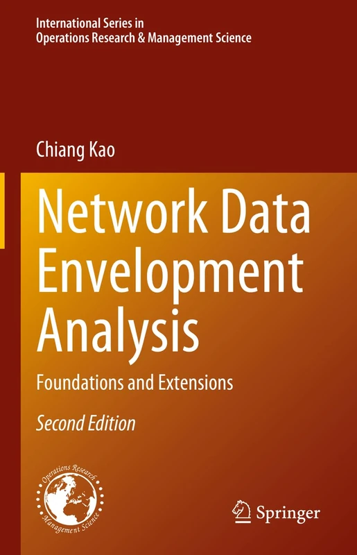 Network Data Envelopment Analysis: Foundations and Extensions: 340 (International Series in Operations Research & Management Science, 340)