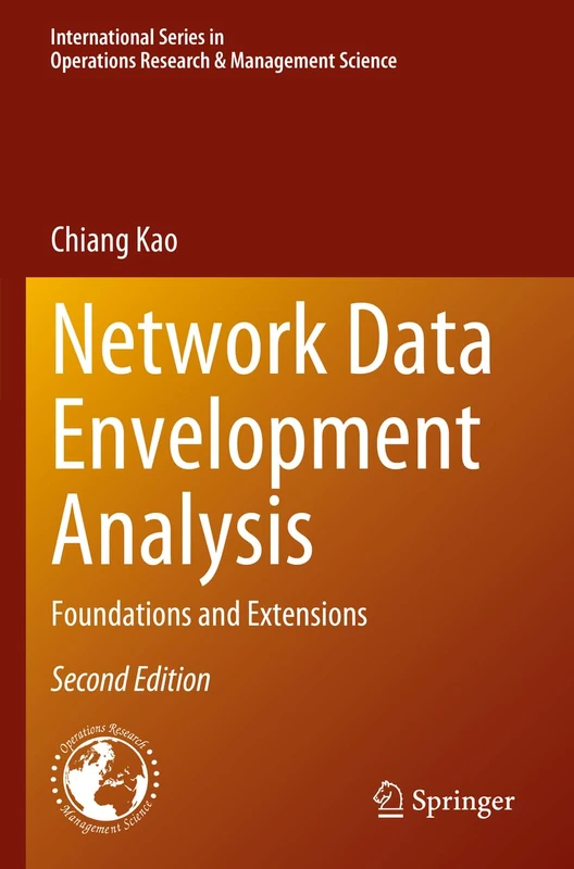 Network Data Envelopment Analysis: Foundations and Extensions: 340 (International Series in Operations Research & Management Science, 340)