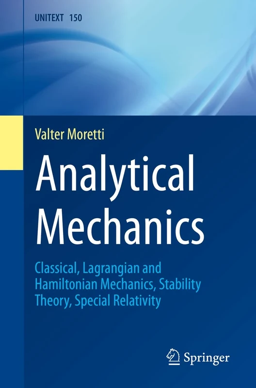 Analytical Mechanics: Classical, Lagrangian and Hamiltonian Mechanics, Stability Theory, Special Relativity: 150 (UNITEXT, 150)