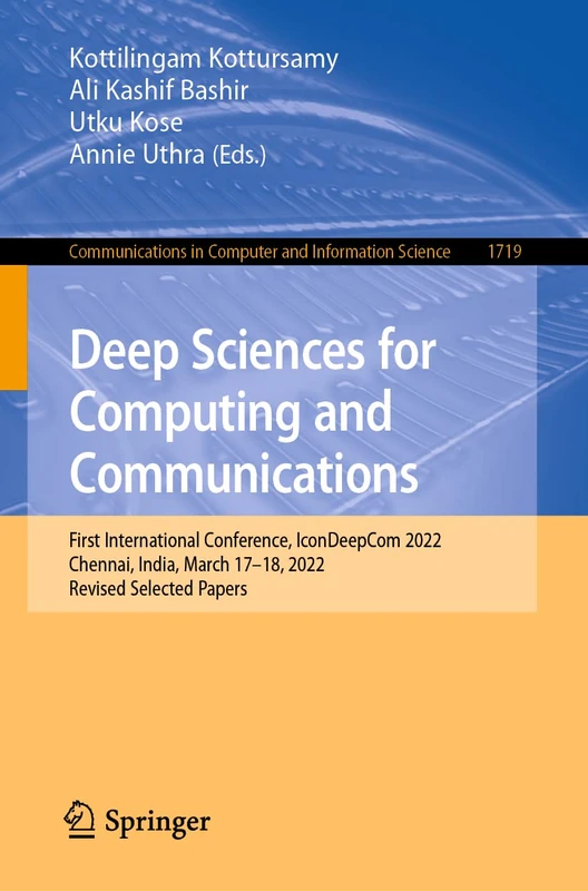 Deep Sciences for Computing and Communications: First International Conference, IconDeepCom 2022, Chennai, India, March 17–18, 2022, Revised Selected ... in Computer and Information Science, 1719)