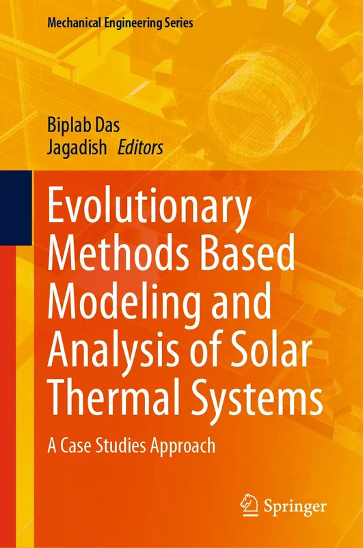 Evolutionary Methods Based Modeling and Analysis of Solar Thermal Systems: A Case Studies Approach (Mechanical Engineering Series)