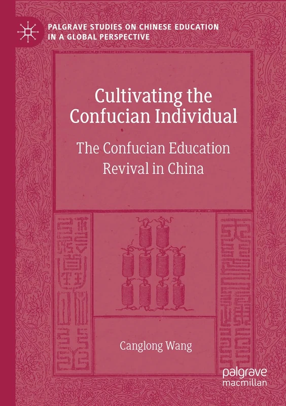 Cultivating the Confucian Individual: The Confucian Education Revival in China (Palgrave Studies on Chinese Education in a Global Perspective) - Image 1
