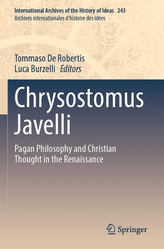 Chrysostomus Javelli: Pagan Philosophy and Christian Thought in the Renaissance: 243 (International Archives of the History of Ideas Archives internationales d'histoire des idées, 243) - Image 1