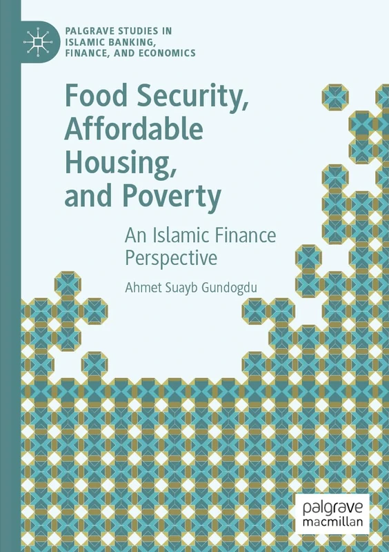 Food Security, Affordable Housing, and Poverty: An Islamic Finance Perspective (Palgrave Studies in Islamic Banking, Finance, and Economics) - Image 1